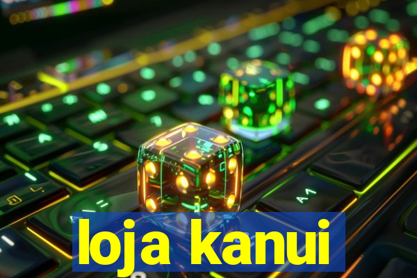 loja kanui